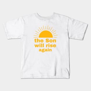 The Son will rise again Kids T-Shirt